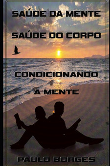 Saude da Mente, Saude do Corpo : Condicionando a Mente by Paulo Borges - Paperback