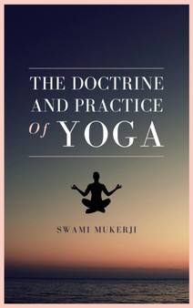 The doctrine and practice of Yoga by Swami Mukerji - Hardback