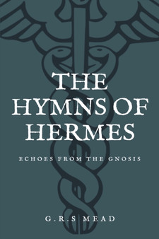 The Hymns of Hermes : Echoes from the Gnosis (Easy to Read Layout) by G R S Mead - Paperback