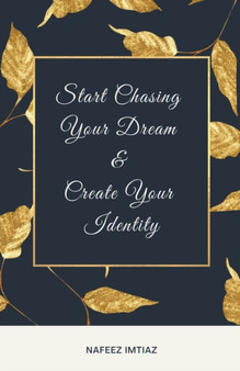 Start Chasing Your Dream & Create Your Identity by Nafeez Imtiaz - Paperback