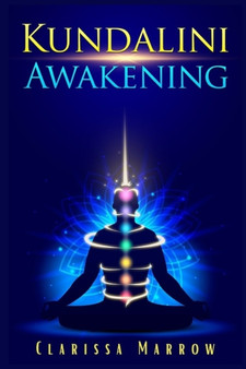 Kundalini Awakening : Improve Psychic Abilities, Intuition, Higher Consciousness, and the Third Eye by awakening Kundalini Energy (Yoga and Chakra Meditation Guide 2022 for Beginners) by Clarissa Marrow - Paperback