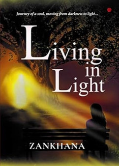 Living In Light: : Journey of a soul, moving from darkness to light by Zankhana Tambi - Paperback