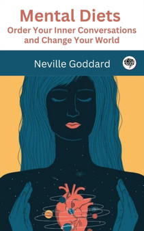 Mental Diets : Order Your Inner Conversations and Change Your World by Neville Goddard - Paperback Mental Diets : Order Your Inner Conversations and Change Your World by Neville Goddard - Paperback