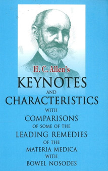 Allen's Keynotes & Characteristics : With Comparisons of Some of the Leading Remedies of the Materia Medica with Bowel Nosodes by Dr Henry C Allen - Hardback