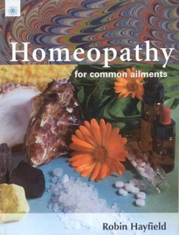 Homeopathy for Common Ailments by Robin Hayfield - Hardback