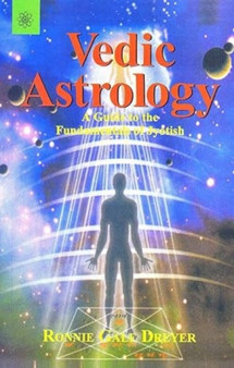 Vedic Astrology : A Guide to the Fundamentals of Jyotish by Ronnie Gale Dreyer - Paperback