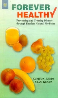 Forever Healthy : Introduction to Maharishi Ayur-Veda Health Care - Preventing and Treating Disease Through Timeless Natural Medicine by Kumuda Reddy - Hardback