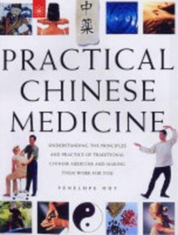 Practical Chinese Medicine : Understanding the Principles and Practice of Traditional Chinese Medicine and Making Them Work for You by Penelope Ody - Hardback