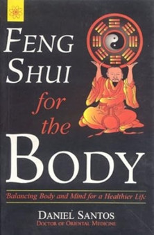 Feng Shui for the Body : Balancing Body and Mind for a Healthier Life by Daniel Santos - Paperback