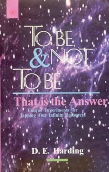 To be or Not to be, That is the Answer : Unique Experiments for Tapping Our Infinite Resources by Douglas E. Harding - Paperback