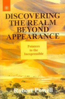 Discovering the Realm Beyond Appearance : Pointers to the Inexpressible by Robert A. Powell - Paperback