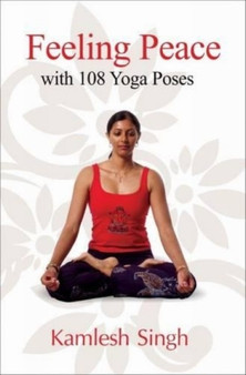 Feeling Peace with 108 Yoga Poses by Kamlesh Singh - Paperback