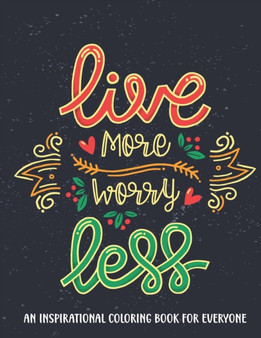 An Inspirational coloring book for everyone : Live More Worry Less Motivational Quotes For Good Vibes, Positive Affirmations and Stress Relaxation by Elmer Unity Publishing - Paperback