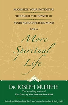 Maximize Your Potential Through the Power of Your Subconscious Mind for a More Spiritual Life: Book 5 by Dr Joseph Murphy - Paperback