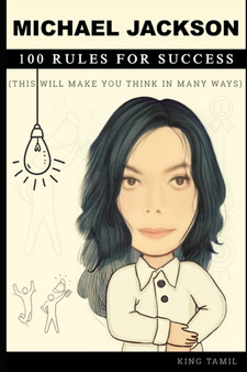Michael Jackson 100 Rules for Success : This will make you think in many ways by King Tamil - Paperback