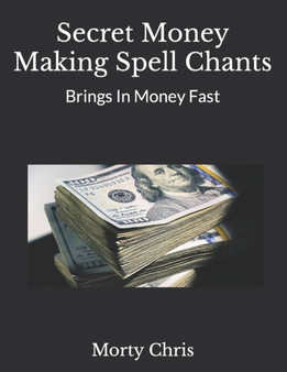 Secret Money Making Spell Chants : Brings In Money Fast by Morty Chris - Paperback