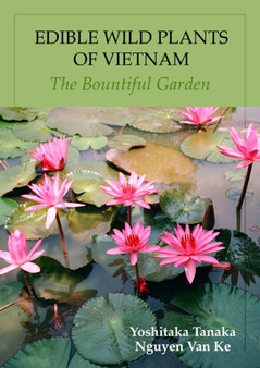 Edible Wild Plants Of Vietnam: The Bountiful Garden by Yoshitaka Tanaka - Paperback