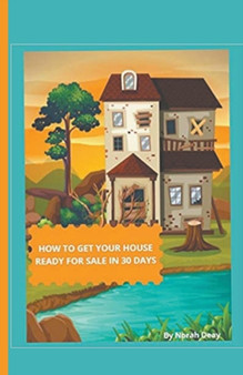 How To Get Your House Ready For Sale In 30 Days by Norah Deay - Paperback