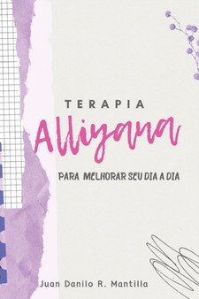 Terapia Alliyana : Para melhorar seu dia a dia by Juan Danilo Rodriguez Mantilla - Paperback