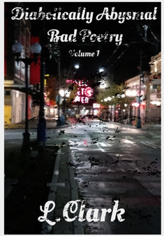 Diabolically Abysmal Bad Poetry : Volume 1 by L Clark - Paperback