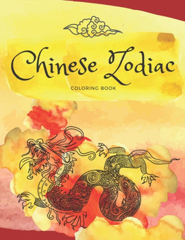 Chinese Zodiac Coloring Book : Discover the beauty of astrology with 12 magic animals by Maya Art - Paperback