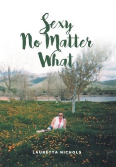Sexy No Matter What by Lauretta Nichols - Hardback
