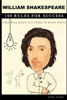 William Shakespeare 100 Rules for Success : This will make you think in many ways by King Tamil - Paperback