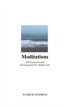 Moditations : Self-Inspiration and Encouragement for Modern Life by Patrick Stephens - Paperback