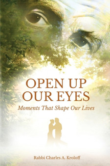 Open Up Our Eyes : Moments That Shape Our Lives by Rabbi Charles A Kroloff - Paperback