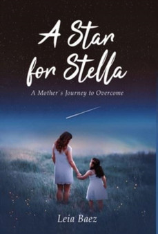 A Star for Stella : A Mother's Journey to Overcome by Leia Baez - Hardback