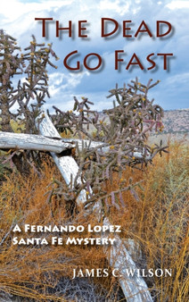 The Dead Go Fast : A Fernando Lopez Santa Fe Mystery