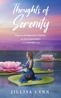 Thoughts of Serenity : Words of affirmation, healing, and encouragement to a happier today by Jillisa Lynn - Paperback