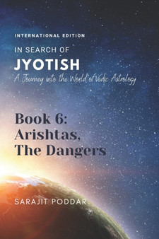 Arishtas, The Dangers : A Journey into the World of Vedic Astrology : 7 by Sarajit Poddar - Paperback