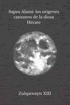 Sapsu Alami : los origenes cananeos de la diosa Hecate by Zulqarnayn XIII - Paperback