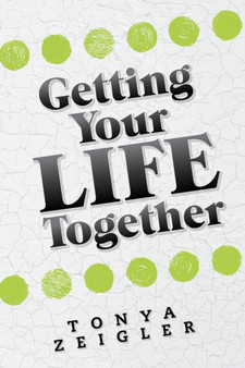 Getting Your Life Together by Tonya Zeigler - Paperback
