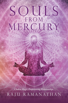 Souls from Mercury : Chakra Magic, Empowering Relationships by Raju Ramanathan - Paperback