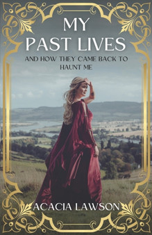 My Past Lives And How They Came Back To Haunt Me by Acacia Lawson - Paperback