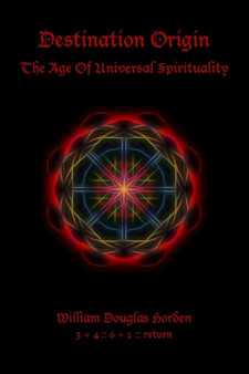 Destination Origin : The Age Of Universal Spirituality by William Douglas Horden - Paperback