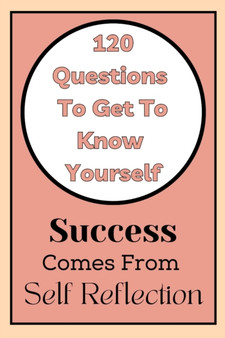 Get To Know Yourself : 120 Questions: Success Comes From Self Reflection by Heathaura Books - Paperback