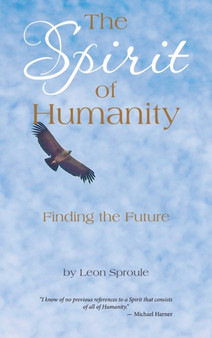 The Spirit of Humanity : Finding the Future by Leon Sproule - Hardback