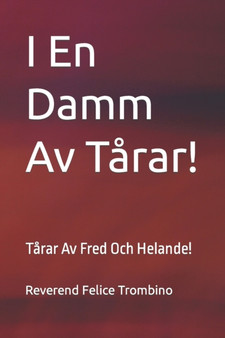 I En Damm Av Tarar! : Tarar Av Fred Och Helande! by Reverend Felice Trombino - Paperback
