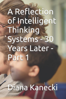A Reflection of Intelligent Thinking Systems - 30 Years Later - Part 1 by Diana Kanecki - Paperback