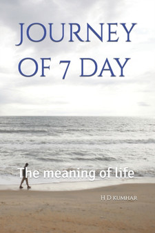 Journey of 7 day : The meaning of life by H D Kumhar - Paperback