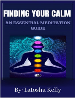 Finding Your Calm : An Essential Meditation Guide by Latosha Kelly - Paperback