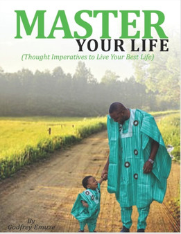 Master Your Life : (Thought Imperatives To Live Your Best Life) by Godfrey Emuze - Paperback