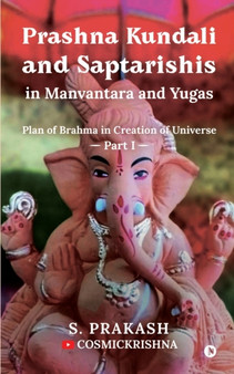 Prashna Kundali and Saptarishis in Manvantara and Yugas : Plan of Brahma in Creation of Universe by S Prakash - Paperback