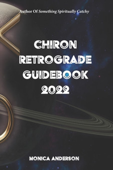Chiron Retrograde Guidebook 2022 by Monica Anderson - Paperback