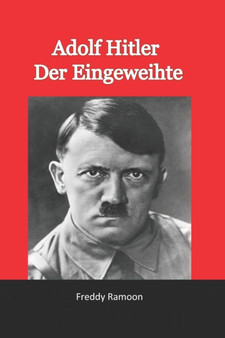 Adolf Hitler Der Eingeweihte : Okkultismus der Nazis by Freddy Ramoon - Paperback