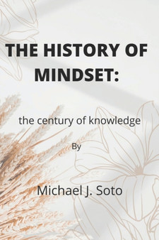 The history of mindset : The century of knowledge by Michael J Soto - Paperback