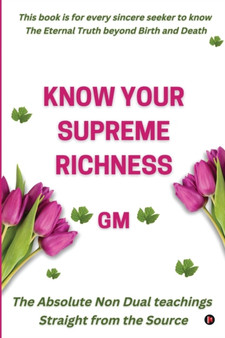 Know Your Supreme Richness : The Absolute Non-Dual teachings Straight from the Source by Gm - Paperback